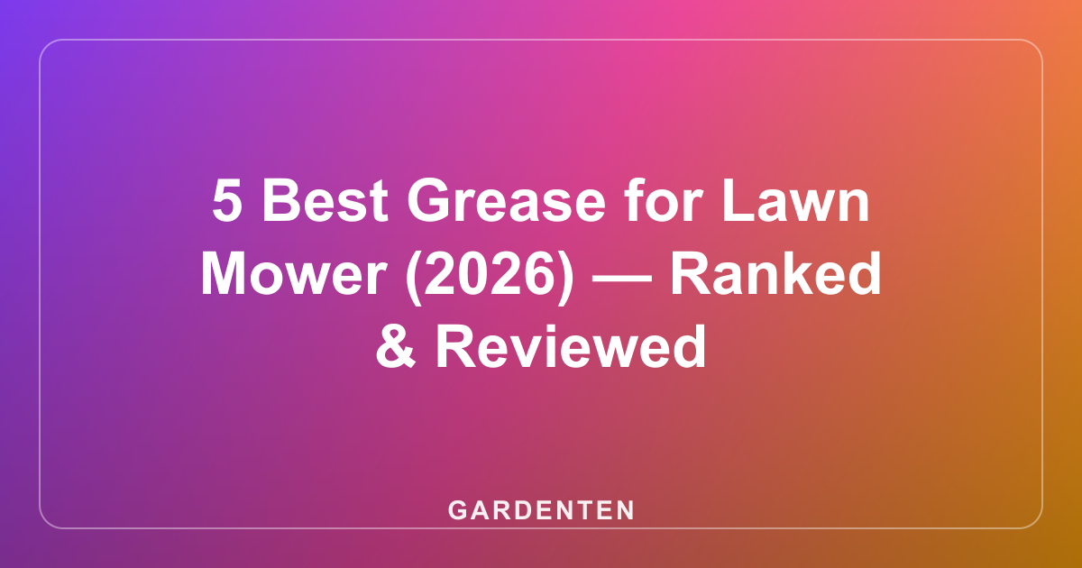 5 Best Grease for Lawn Mower (2026) — Ranked & Reviewed