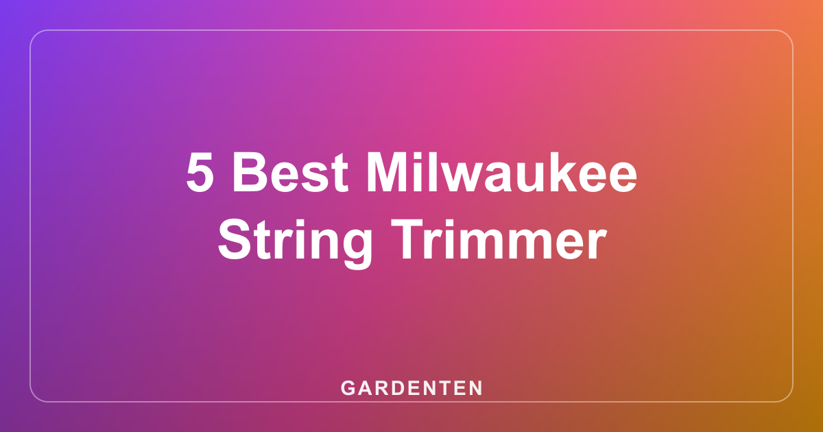 5 Best Milwaukee String Trimmer