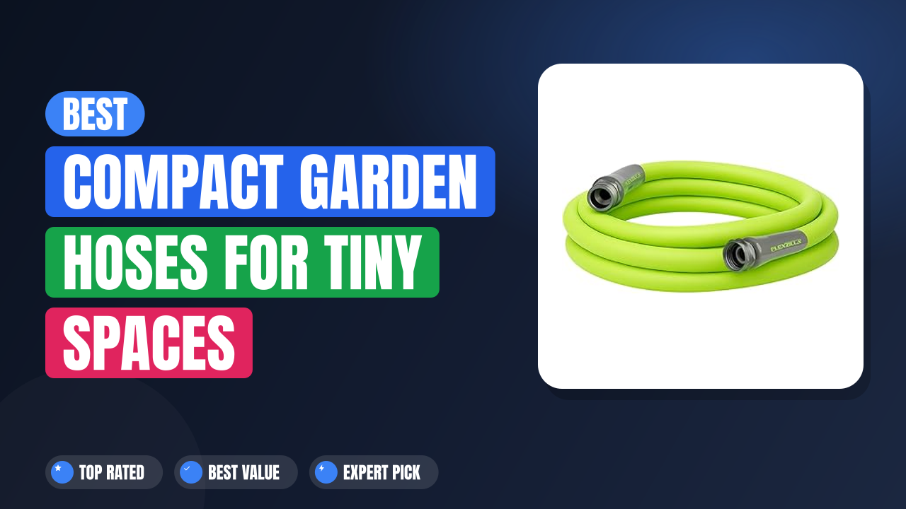 Best Compact Garden Hoses for Tiny Spaces
