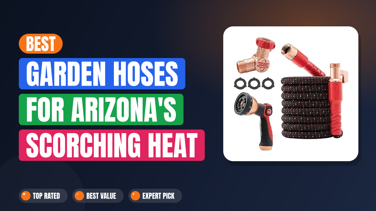 Best Garden Hoses for Arizona's Scorching Heat