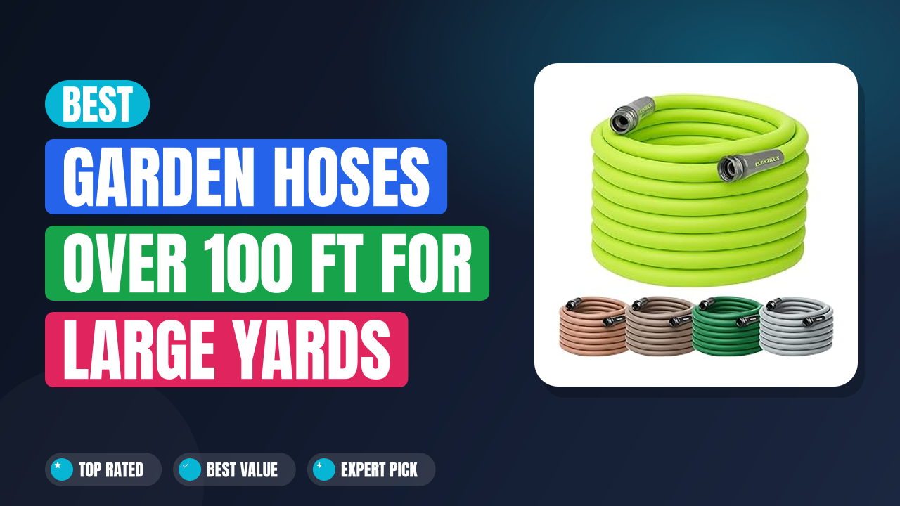 Best Garden Hoses Over 100 ft for Large Yards