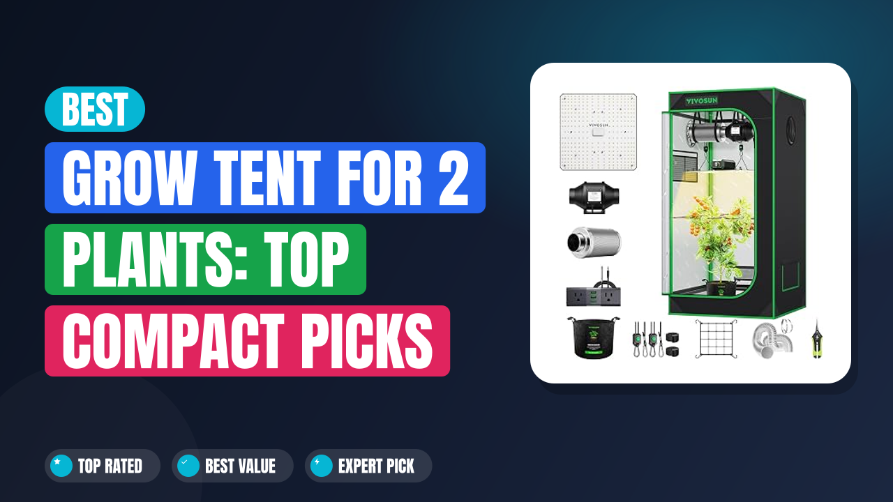 Best Grow Tent for 2 Plants: Top Compact Picks