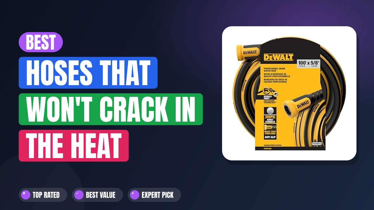 Best Hoses That Won't Crack in the Heat