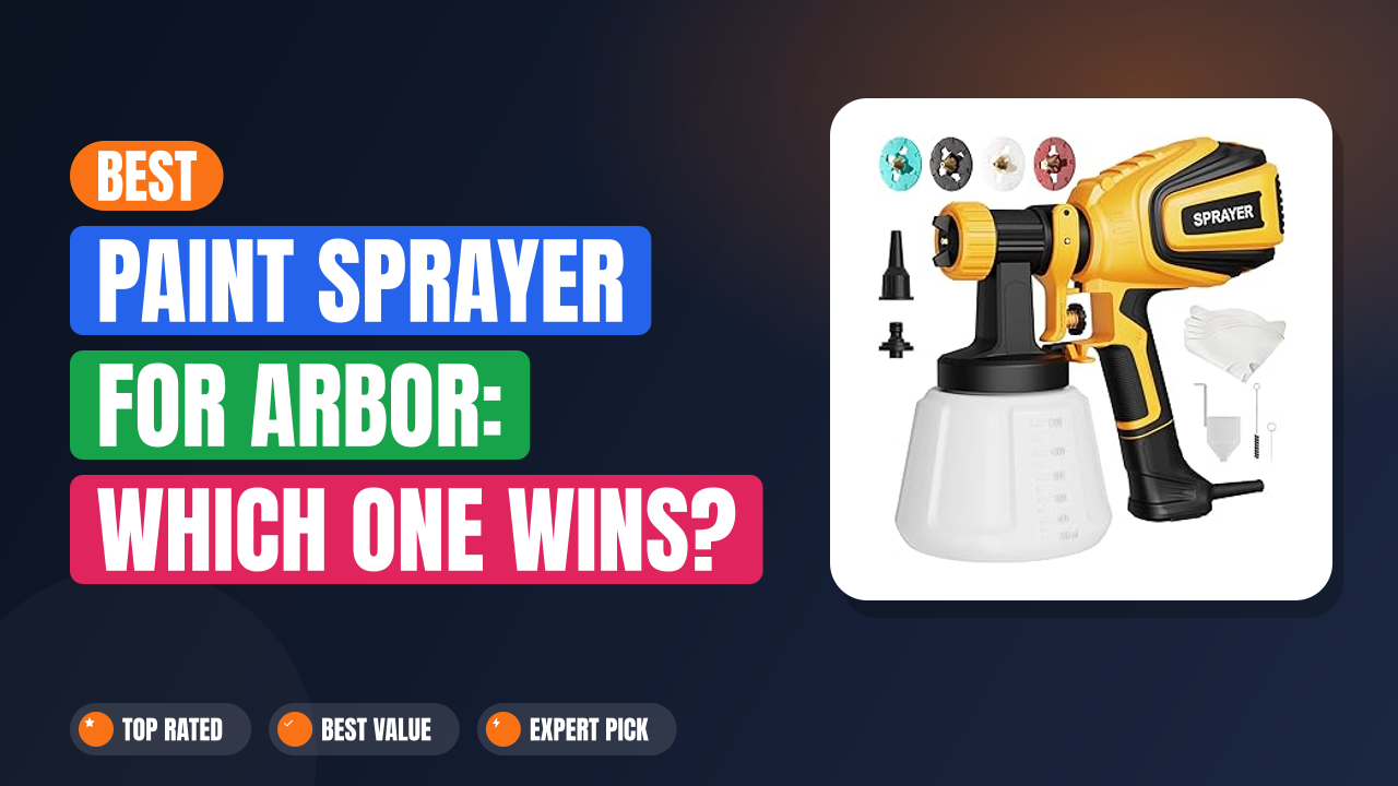 Best Paint Sprayer for Arbor: Which One Wins?