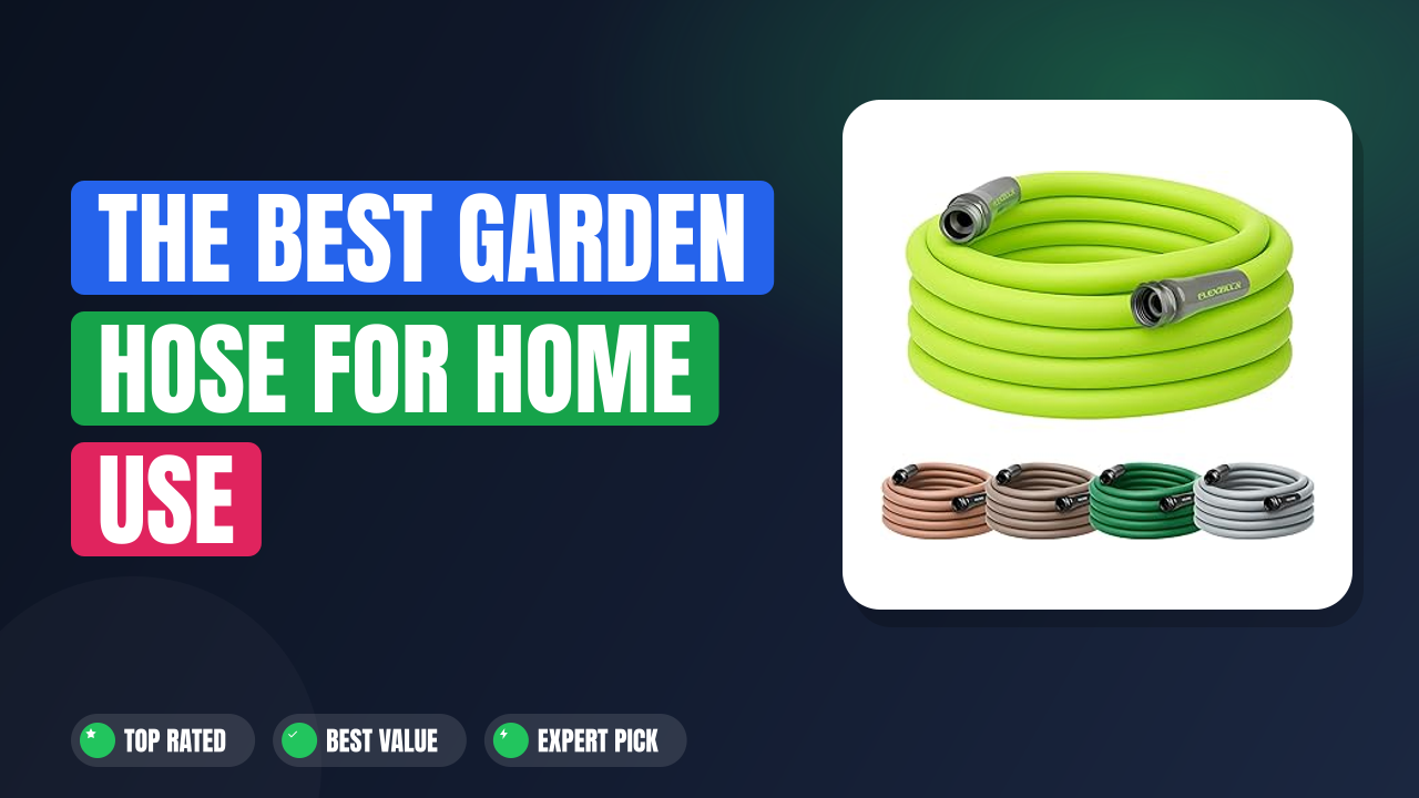 The Best Garden Hose for Home Use