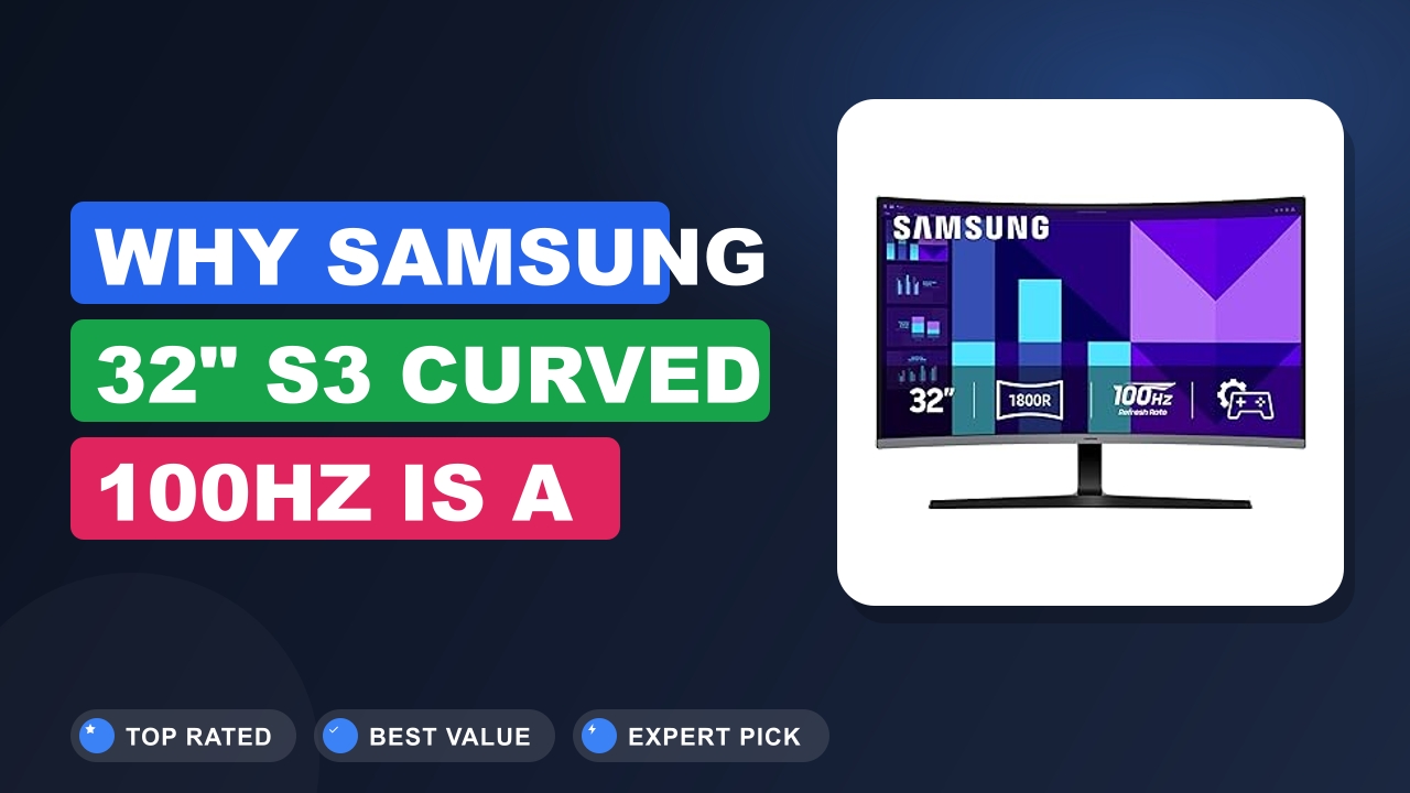 Why Samsung 32" S3 Curved 100Hz is a Great Buy