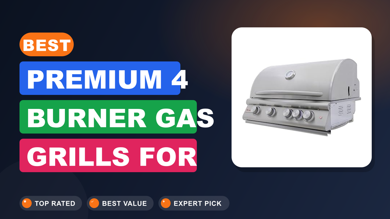 Best Premium 4 Burner Gas Grills for Serious BBQ