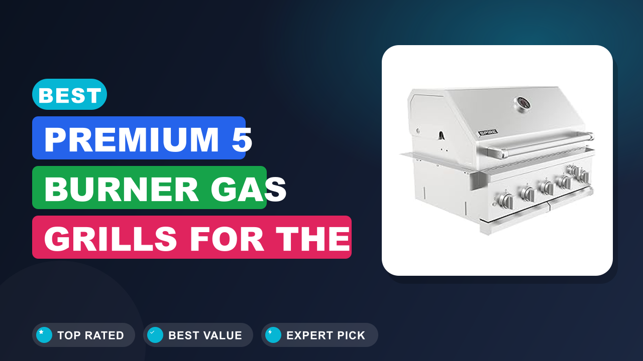 Best Premium 5 Burner Gas Grills for the Perfect Steak